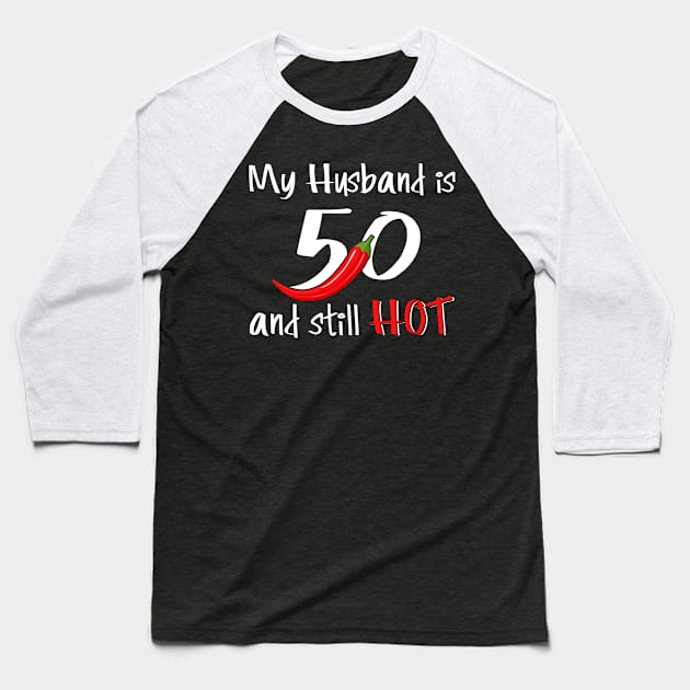 My Husband is 50 and Still Hot Baseball T-Shirt by adik